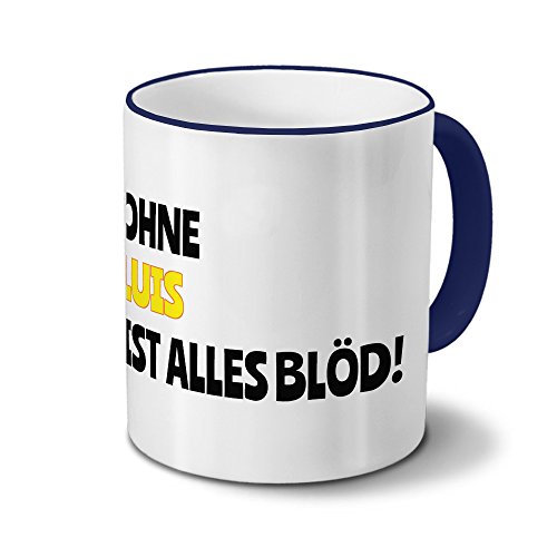 Tasse mit Namen Luis - Motiv Ohne Luis ist alles Blöd! - Namenstasse, Kaffeebecher, Mug, Becher, Kaffeetasse - Farbe Blau von digital print