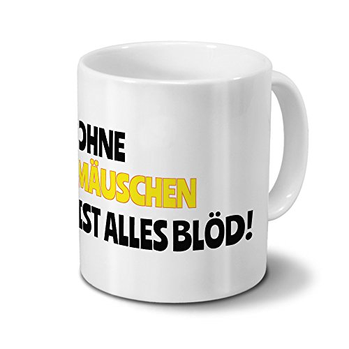 digital print Tasse mit Namen Mäuschen - Motiv Ohne Mäuschen ist Alles Blöd! - Namenstasse, Kaffeebecher, Mug, Becher, Kaffeetasse - Farbe Weiß von digital print