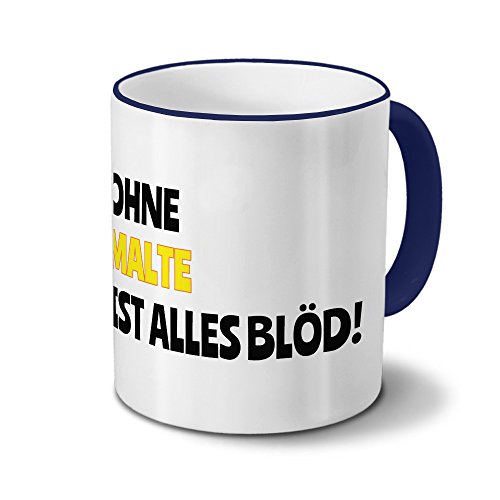 Tasse mit Namen Malte - Motiv Ohne Malte ist alles Blöd! - Namenstasse, Kaffeebecher, Mug, Becher, Kaffeetasse - Farbe Blau von digital print