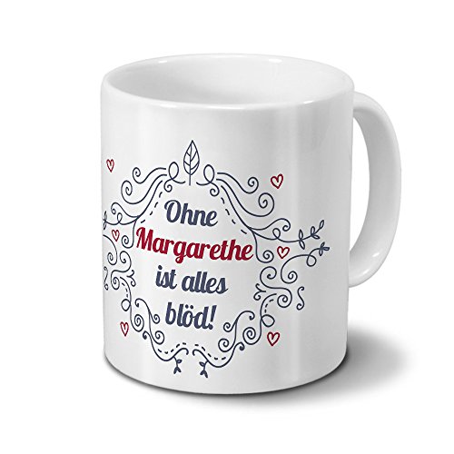 Tasse mit Namen Margarethe - Motiv Ohne Margarethe ist alles blöd - Ornamente Design - Namenstasse, Kaffeebecher, Mug, Becher, Kaffeetasse - Farbe Weiß von digital print