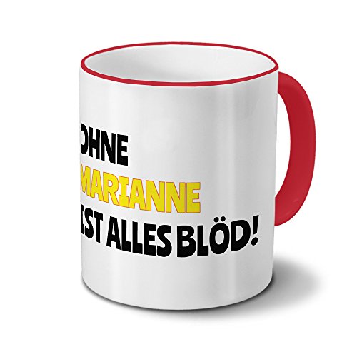 Tasse mit Namen Marianne - Motiv Ohne Marianne ist alles Blöd! - Namenstasse, Kaffeebecher, Mug, Becher, Kaffeetasse - Farbe Rot von digital print