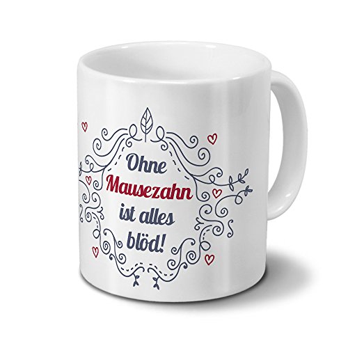 Tasse mit Namen Mausezahn - Motiv Ohne Mausezahn ist alles blöd - Ornamente Design - Namenstasse, Kaffeebecher, Mug, Becher, Kaffeetasse - Farbe Weiß von digital print