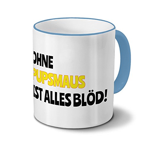 Tasse mit Namen Pupsmaus - Motiv Ohne Pupsmaus ist alles Blöd! - Namenstasse, Kaffeebecher, Mug, Becher, Kaffeetasse - Farbe Hellblau von digital print