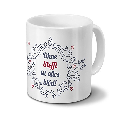 Tasse mit Namen Steffi - Motiv Ohne Steffi ist alles blöd - Ornamente Design - Namenstasse, Kaffeebecher, Mug, Becher, Kaffeetasse - Farbe Weiß von digital print