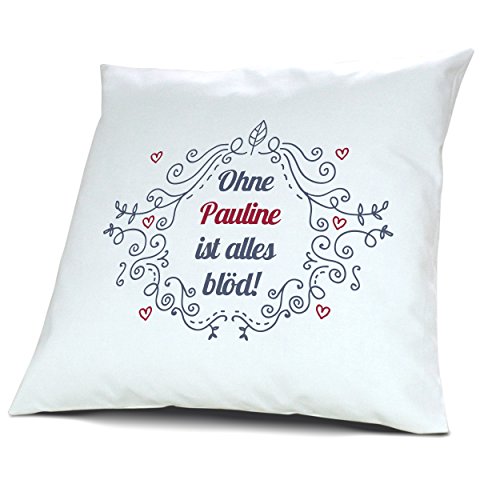digital print Kopfkissen mit Namen Pauline - Motiv Ohne Pauline ist Alles blöd - Ornamente Design, 40 cm, 100% Baumwolle, Kuschelkissen, Liebeskissen, Namenskissen, Geschenkidee von digital print