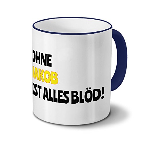 digital print Tasse mit Namen Jakob - Motiv Ohne Jakob ist Alles Blöd! - Namenstasse, Kaffeebecher, Mug, Becher, Kaffeetasse - Farbe Blau von digital print