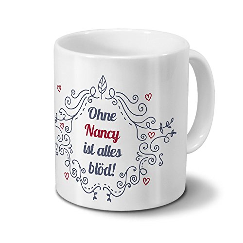 digital print Tasse mit Namen Nancy - Motiv Ohne Nancy ist Alles blöd - Ornamente Design - Namenstasse, Kaffeebecher, Mug, Becher, Kaffeetasse - Farbe Weiß von digital print