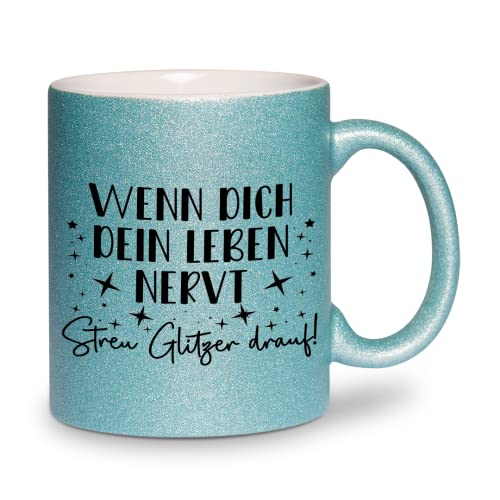 glitzertassen.de® | Wenn dich dein Leben nervt, streu Glitzer drauf | Tasse mit Glitzer | Geschenkidee | Türkis von glitzertassen-de