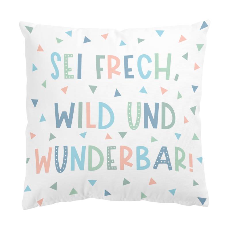 Dekokissen Sei frech, wild und wunderbar