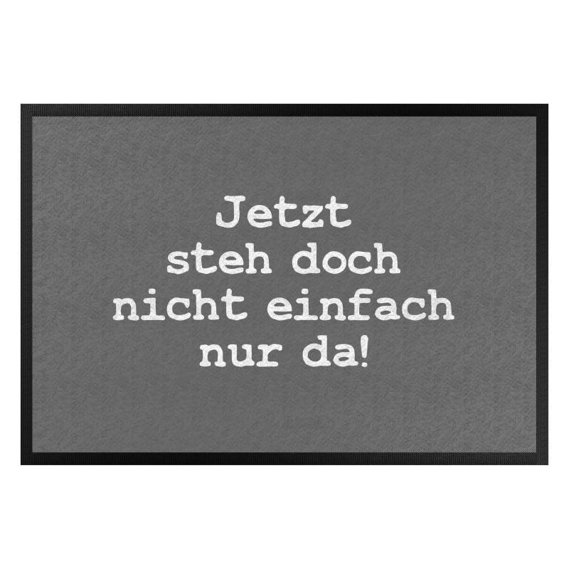 Fußmatte Jetzt steh doch nicht einfach nur da