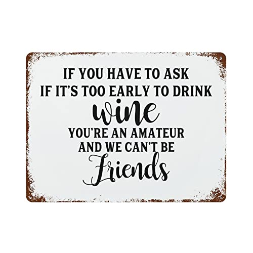 Blechschilder mit Aufschrift "If You Have to Ask If It's Too Early to Drink Wine You're An Amateur And We Can't Be Friends", Vintage-inspiriertes Metallschild zum Aufhängen in Ihrer Hausbar, Garage Blechschilder mit Aufschrift "If You Have to Ask If It's Too Early to Drink Wine You're An Amateur And We Can't Be Friends", Vintage-inspiriertes Metallschild zum Aufhängen in Ihrer Hausbar, Garage von lutieger