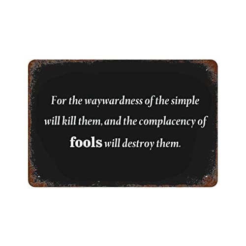 Metal Signs for The Waywardness of The Simple Will Kill Them,and The Complacency of Fools Will Destroy Them. Retro-Metall-Blechschild Vintage Aluminiumschild Zitat Blechschilder für den Innen- und Metal Signs for The Waywardness of The Simple Will Kill Them,and The Complacency of Fools Will Destroy Them. Retro-Metall-Blechschild Vintage Aluminiumschild Zitat Blechschilder für den Innen- und von lutieger