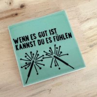 Fliese "Wenn Es Gut Ist Kannst Du Fühlen" - Hergestellt in Portugal, Beplottet Deutschland Fliese "Wenn Es Gut Ist Kannst Du Fühlen" - Hergestellt in Portugal, Beplottet Deutschland von miracelli