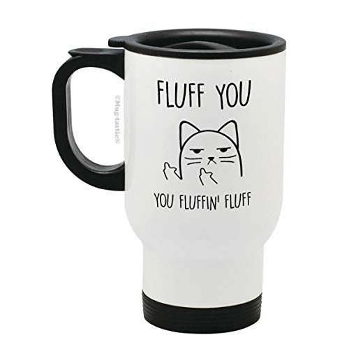 Fluff You, You Fluffin' Fluff - Unhöfliche Katze Cat - Edelstahl Reise Becher von mug-tastic