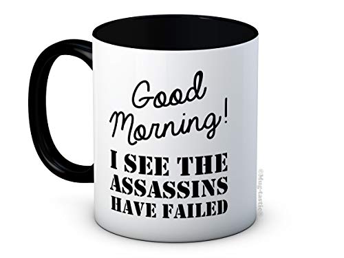 Good Morning! I See the Assassins Have Failed - Lustige Hochwertige Keramik Kaffetasse Becher von mug-tastic