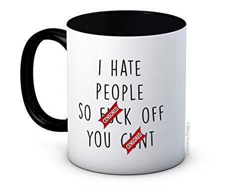 I Hate People So F*ck Off You C*nt - Lustig Kaffeetasse Becher von mug-tastic