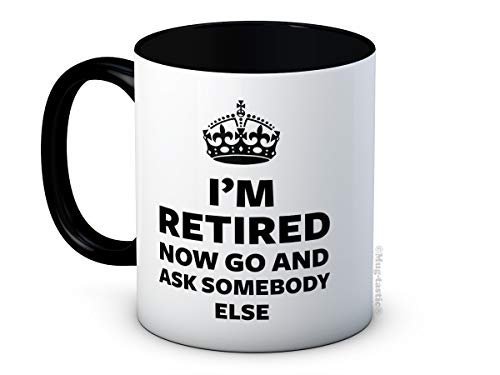 I'm Retired Now Go and Ask Somebody Else - Lustig Hochwertigen Kaffee Tee Tasse von mug-tastic
