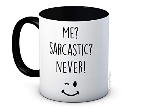 Me? Sarcastic? Never! - Hochwertige Keramik Kaffeetasse Becher von mug-tastic