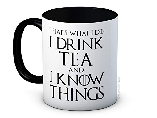 That's What I Do I Drink Tea and I Know Things - Hochwertige Keramik Kaffeetasse Becher von mug-tastic