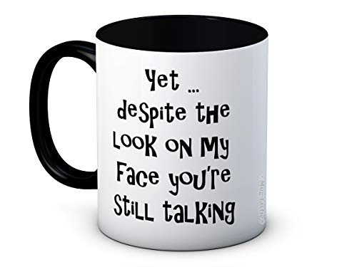 Yet ... Despite The Look On My Face, You're Still Talking - Lustig Hochwertigen Kaffeetasse von mug-tastic