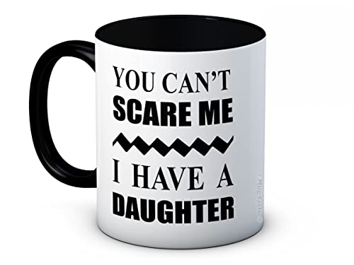 You Can 't Scare Me I Have A Daughter - Funny Hochwertigen Kaffee Tee Tasse von mug-tastic