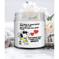 Es Ist Okay, Wenn Einige Leute Dich Nicht Mögen. Nicht Jeder Hat Guten Geschmack... Just Know I Think You're Great | Sojakerze Geschenk von myHOTcandles