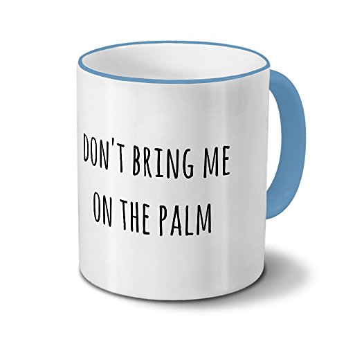 Tasse „Don't Bring me on The Palm“ Spruch - Sprüchetasse, Kaffeebecher, Mug, Becher, Kaffeetasse mit Spruch - Farbe Hellblau Tasse „Don't Bring me on The Palm“ Spruch - Sprüchetasse, Kaffeebecher, Mug, Becher, Kaffeetasse mit Spruch - Farbe Hellblau von printplanet