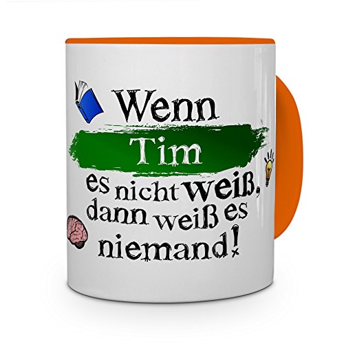 Tasse mit Namen Tim - Layout: Wenn Tim es nicht weiß, dann weiß es niemand - Namenstasse, Kaffeebecher, Mug, Becher, Kaffee-Tasse - Farbe Orange von printplanet