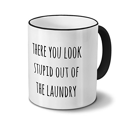 printplanet Tasse „There You Look Stupid Out of The Laundry“ Spruch - Sprüchetasse, Kaffeebecher, Mug, Becher, Kaffeetasse mit Spruch - Farbe Schwarz von printplanet