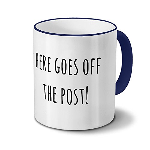 printplanet Tasse „here goes Off The Post!“ Spruch - Sprüchetasse, Kaffeebecher, Mug, Becher, Kaffeetasse mit Spruch - Farbe Blau von printplanet