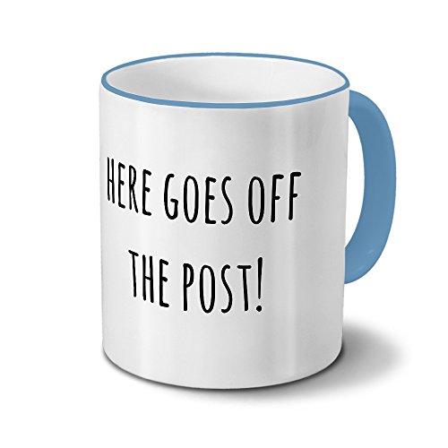 printplanet Tasse „here goes Off The Post!“ Spruch - Sprüchetasse, Kaffeebecher, Mug, Becher, Kaffeetasse mit Spruch - Farbe Hellblau von printplanet