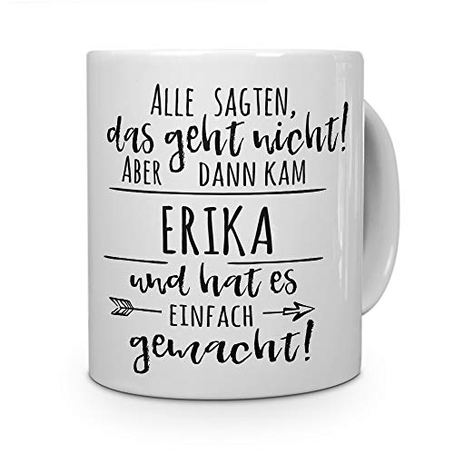 printplanet Tasse mit Namen Erika - Motiv Alle sagten, das geht Nicht. - Namenstasse, Kaffeebecher, Mug, Becher, Kaffeetasse - Farbe Weiß von printplanet