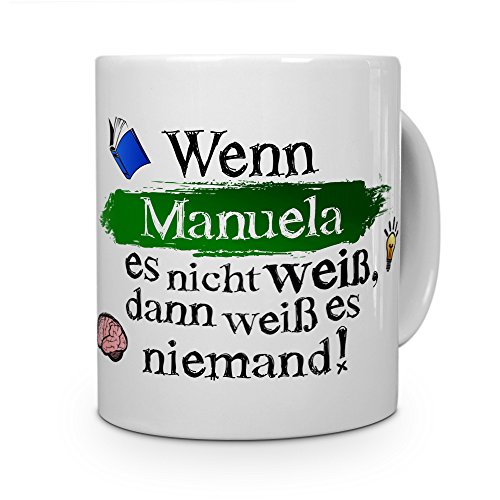 printplanet Tasse mit Namen Manuela - Layout: Wenn Manuela es Nicht weiß, dann weiß es niemand - Namenstasse, Kaffeebecher, Mug, Becher, Kaffee-Tasse - Farbe Weiß von printplanet