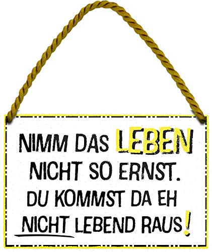 Blechschild Lustiger Spruch “NIMM DAS Leben Nicht SO ERNST. DU KOMMST DA EH Nicht LEBEND Raus!” Deko Schild Geschenkidee 18x12 cm von schilderkreis24