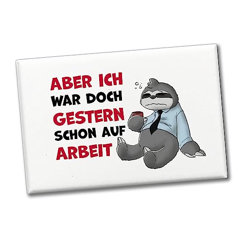 Aber ich war doch gestern Schon auf Arbeit Souvenir Magnet mit Faultier als lustige Dekoration für den Kühlschrank im Pausenraum, Büro oder Kantine um Deine Kollegen zum Lachen zu von speecheese