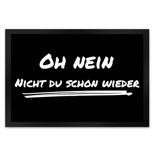 Fussmatte Oh Nein - Nicht du Schon Wieder mit lustigem Spruch schwarz rutschfeste Türmatte witzig Schuhabstreifer die perfekte Geschenkidee Spruch-Geschenke Nicht Willkommen von speecheese