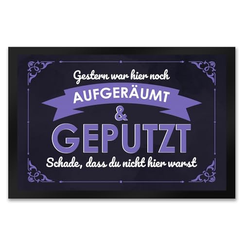 Fußmatte XXL in 50x75 cm mit Spruch - Gestern war Hier noch aufgeräumt & geputzt Schade DASS du Nicht da warst für Messies die in Chaos und Unordnung Leben oder für von speecheese