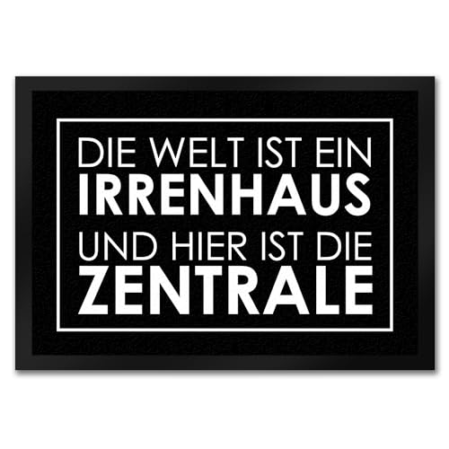 Fußmatte in 35x50 cm - Die Welt ist EIN Irrenhaus und Hier ist die Zentrale in Schwarz mit frechem Spruch als Geschenk für chaotische Familien Studenten Wohnungen oder einfach als von speecheese