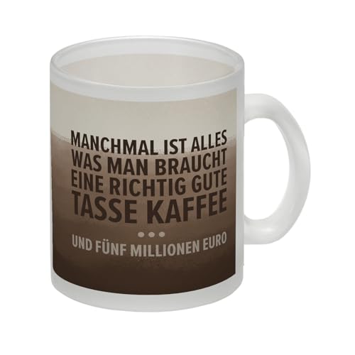 Tasse Kaffee und fünf Millionen Euro Glas Tasse Manchmal ist alles was man braucht eine richtig gute Tasse Kaffee ... Und 5.000.000 Euro Tasse für Kaffeetrinker Glas Tasse Eine von speecheese