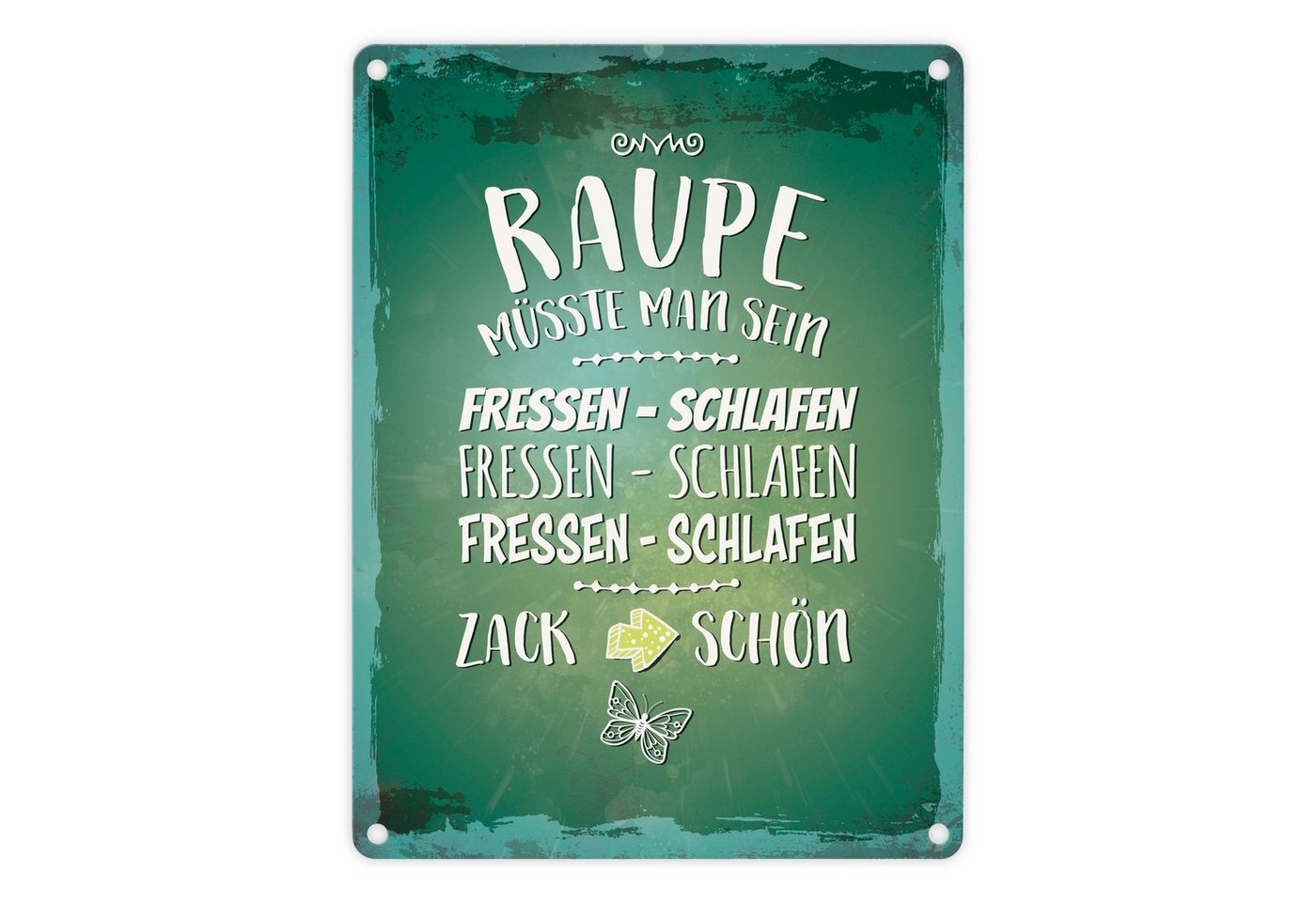speecheese Metallschild Metallschild mit Spruch: Raupe müsste man sein. Fressen ... Schild von speecheese