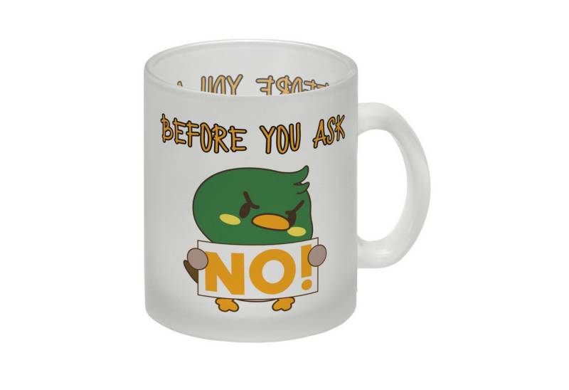 speecheese Tasse Enten Glas Tasse mit Spruch BEFORE YOU ASK NO! von speecheese