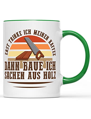 Erst Trinke Ich Meinen Kaffee Dann Baue Ich Sachen Aus Holz Handwerker Tasse, Farbe: grün von tshirtladen
