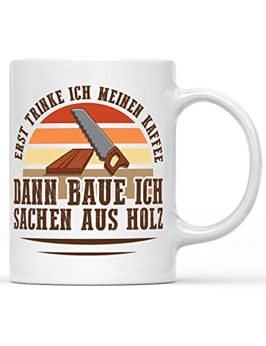 Erst Trinke Ich Meinen Kaffee Dann Baue Ich Sachen Aus Holz Handwerker Tasse, Farbe: weiß von tshirtladen