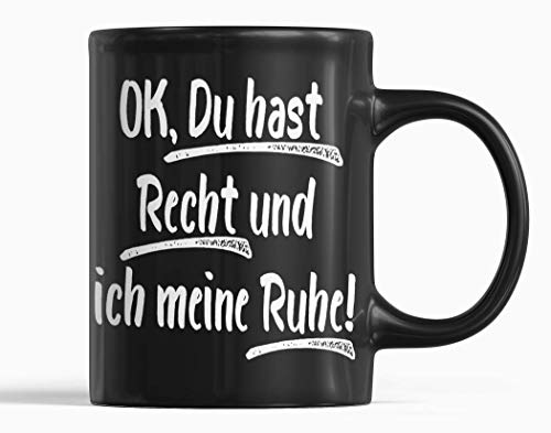 OK du hast Recht und ich meine Ruhe! Tasse schwarz Spruchtasse Keramik Becher 300ml Spülmaschinenfest von tshirtladen