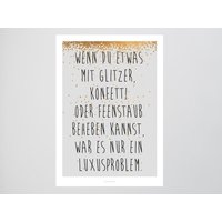 Poster Wandbild/Luxusproblem Glitzer, Feenstaub, Konfetti, Wohnzimmer Deko, Einweihungsgeschenk, Kunstdruck, Als Geschenk von typealive