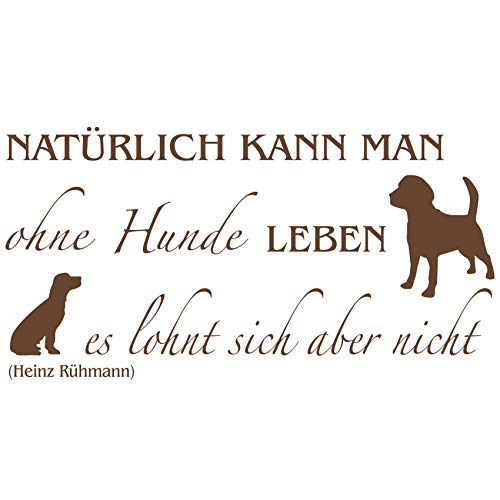 wall-refine WS-00257 | NATÜRLICH KANN Man OHNE Hunde Leben,No.3 | 110 x 57 cm, Chocolate/braun, seidenmatt, Premium Wandtattoo Wandaufkleber Wanddeko Deko Hund Tattoo der Extra-Klasse von wall-refine