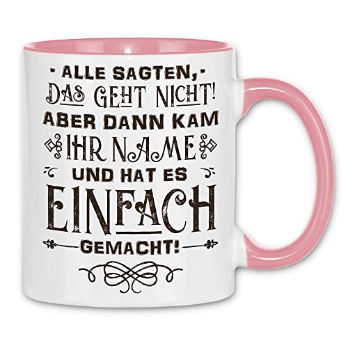 wowshirt Tasse Alle Sagten Das Geht Nicht Motivationspruch Profi Kollege Namenstasse Personalisiert mit Namen, Farbe:White - Pink von wowshirt