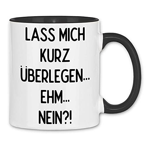 wowshirt Tasse Lass Mich Kurz Überlegen Ehm Nein Lustiger Spruch, Farbe:White - Black von wowshirt