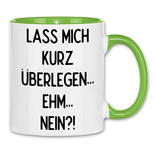 wowshirt Tasse Lass Mich Kurz Überlegen Ehm Nein Lustiger Spruch, Farbe:White - Light Green von wowshirt