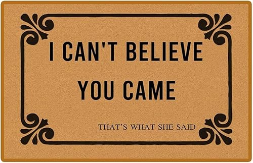 Fußmatte mit Aufschrift "I Can't Believe You Came That's What She Said", lustige Willkommensmatte, Gummi, rutschfeste Unterseite, lustige Fußmatte für drinnen und draußen, 60 x 40 cm von xinbai